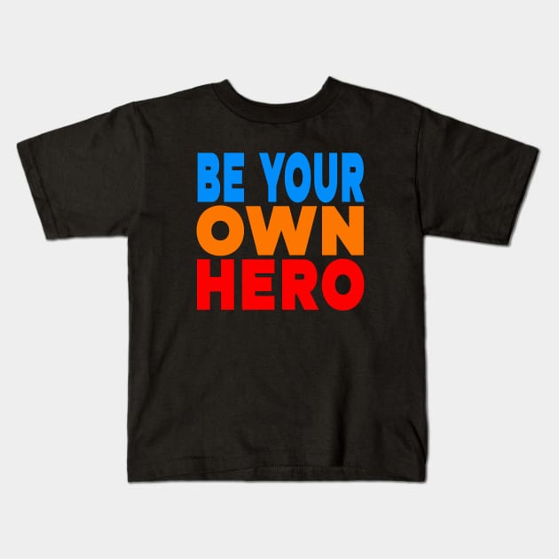 Be your own hero Kids T-Shirt by Evergreen Tee